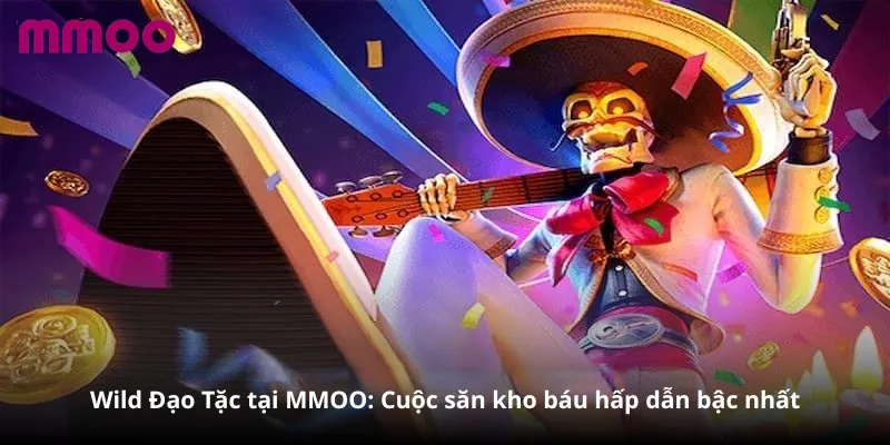 Wild Đạo Tặc tại MMOO: Cuộc săn kho báu hấp dẫn bậc nhất